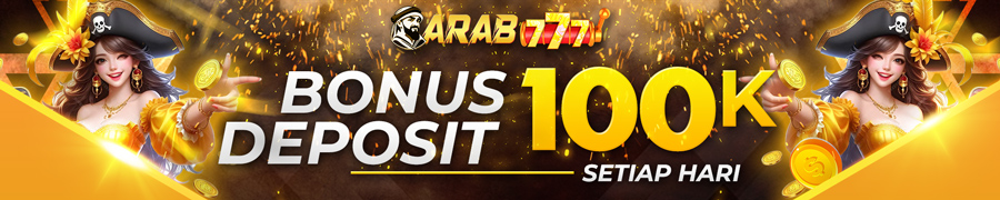 BONUS DEPOSIT 100RIBU SETIAP HARI ARAB777